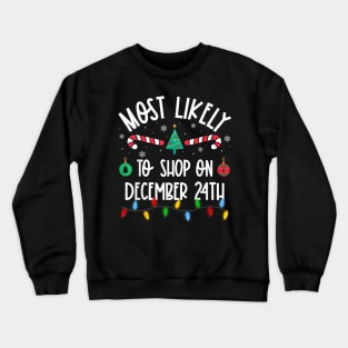 Most Likely To Shop On December 24th Christmas Crewneck Sweatshirt